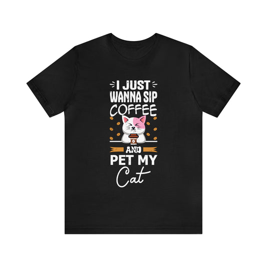 I want to sip my coffee and pet my Cat | 100% Cotton Jersey Short Sleeve Tee